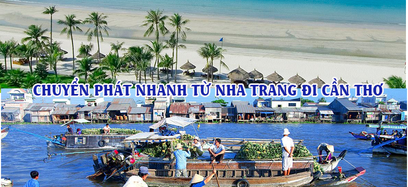 Dịch vụ chuyển phát nhanh từ Nha Trang đi Cần Thơ