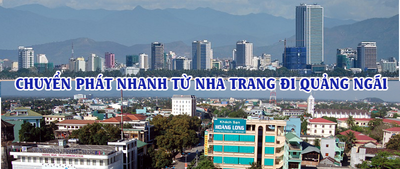 Dịch vụ chuyển phát nhanh từ Nha Trang đi Quảng Ngãi