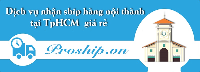 Dịch vụ ship hàng nội thành ở tại TpHCM giá rẻ - Proship.vn