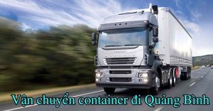 Dịch vụ vận chuyển container đi Quảng Bình nhanh chóng