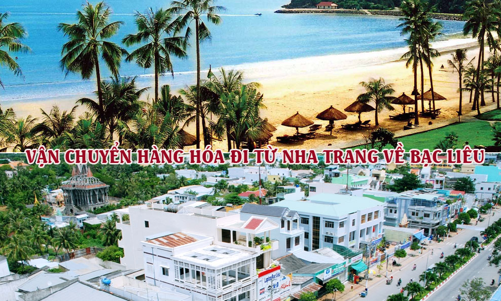 Dịch vụ vận chuyển gửi hàng từ Nha Trang đi Bạc Liêu