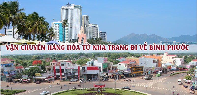 Dịch vụ vận chuyển gửi hàng từ Nha Trang đi Bình Phước