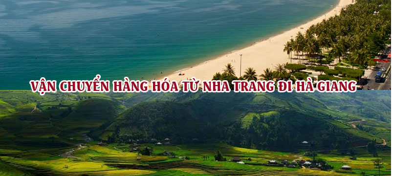 Dịch vụ vận chuyển gửi hàng từ Nha Trang đi Hà Giang