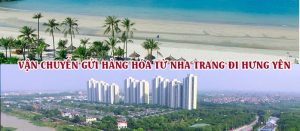 Dịch vụ vận chuyển gửi hàng từ Nha Trang đi Hưng Yên