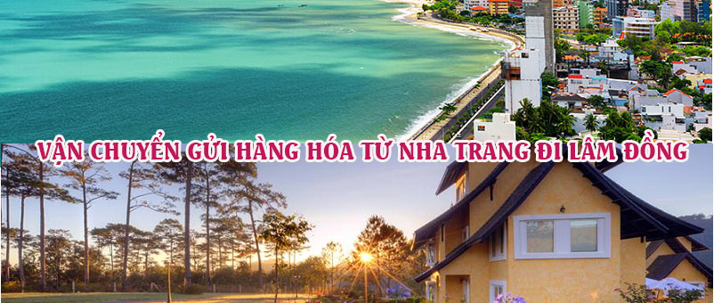 Dịch vụ vận chuyển gửi hàng từ Nha Trang đi Lâm Đồng