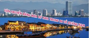 DỊCH VỤ VẬN CHUYỂN GỬI HÀNG TỪ NHA TRANG ĐI QUẢNG NAM