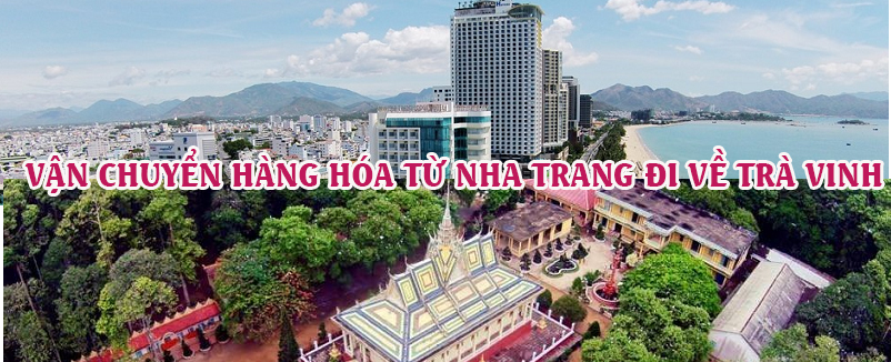 Dịch vụ vận chuyển gửi hàng từ Nha Trang đi Trà Vinh