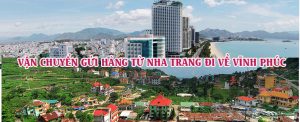 Dịch vụ vận chuyển gửi hàng từ Nha Trang đi Vĩnh Phúc