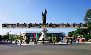 Nhận vận chuyển gửi hàng đi về huyện Phú Tân - Thoại Sơn