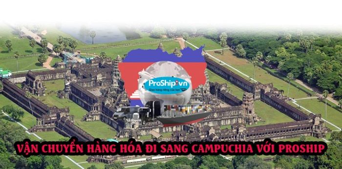 Quy định vận chuyển hàng hóa đi Campuchia của Proship
