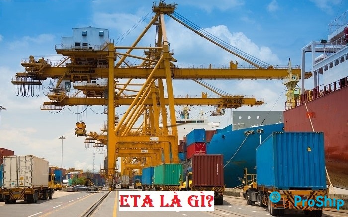 ETA là gì? Cùng Proship tìm hiểu ETA là gì trong xuất nhập khẩu?