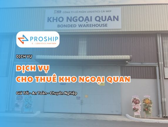 Bảng giá cho thuê kho Ngoại quan (Bonded Warehouse) thuận tiện và giá rẻ