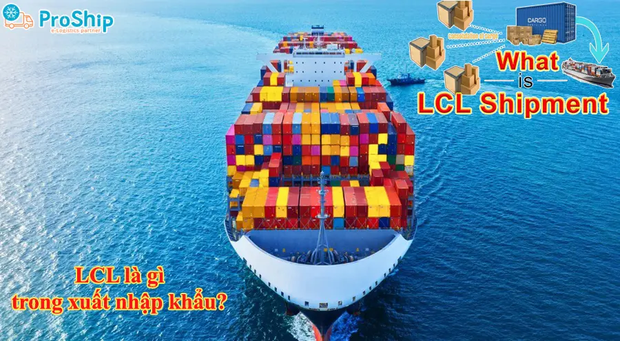 LCL là gì trong xuất nhập khẩu? Giải đáp chi tiết từ A-Z