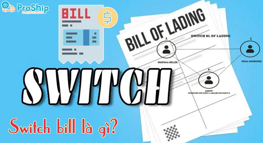 Switch Bill là gì? Đóng vai trò như thế nào trong XNK?