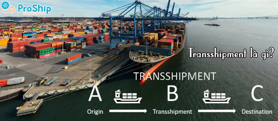 Transshipment là gì? Có vai trò như thế nào trong Logistics?