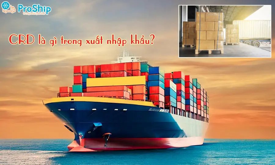 CRD là gì trong xuất nhập khẩu? Cùng khám phá nhé