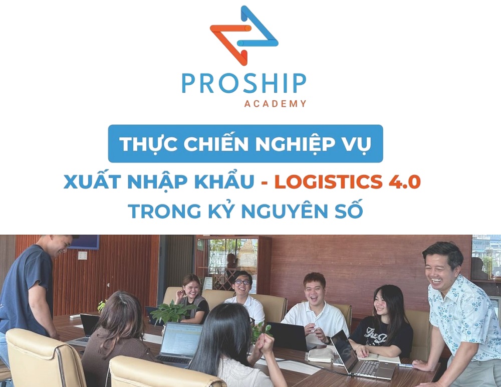 Proship Academy: Khóa đào tạo “Thực chiến nghiệp vụ xuất nhập khẩu – Logistics 4.0 trong kỷ nguyên số”