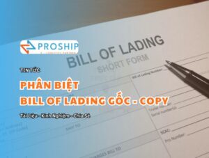 Bạn có phân biệt được Bill of Lading gốc & bản copy không?