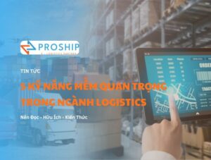 Kỹ năng mềm trong logistics: Thứ giúp bạn sống sót qua mỗi mùa ‘kẹt hàng’