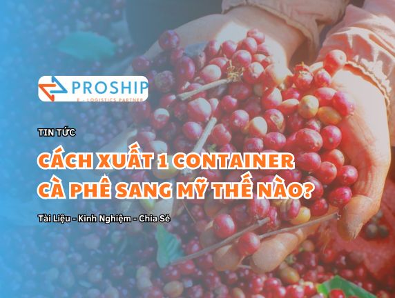 Làm thế nào để xuất khẩu 1 container cà phê từ Việt Nam sang Mỹ?