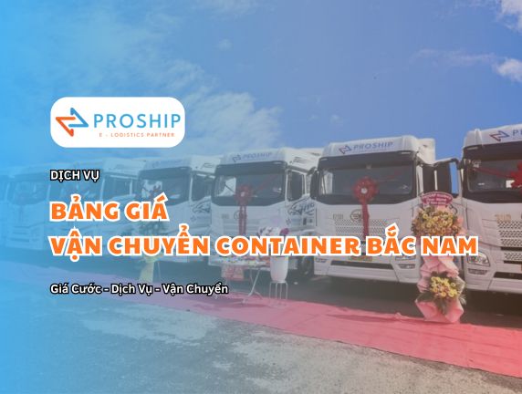 Bảng giá dịch vụ vận tải, vận chuyển Container Bắc Nam