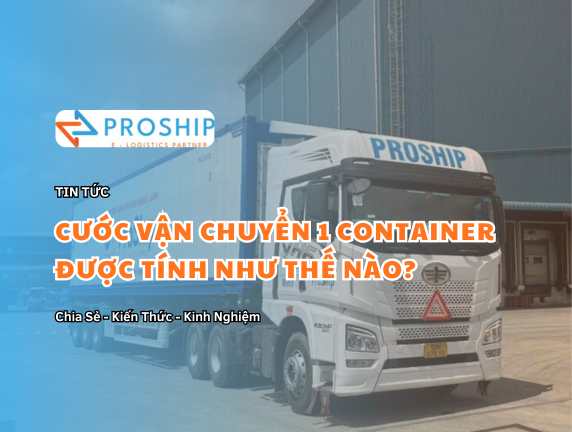 Chi phí vận chuyển 1 Container đường bộ, biển, sắt được tính ra sao?