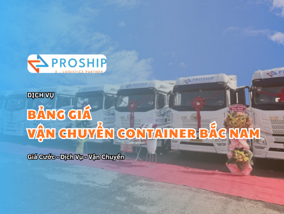 Bảng giá dịch vụ vận tải, vận chuyển Container Bắc Nam