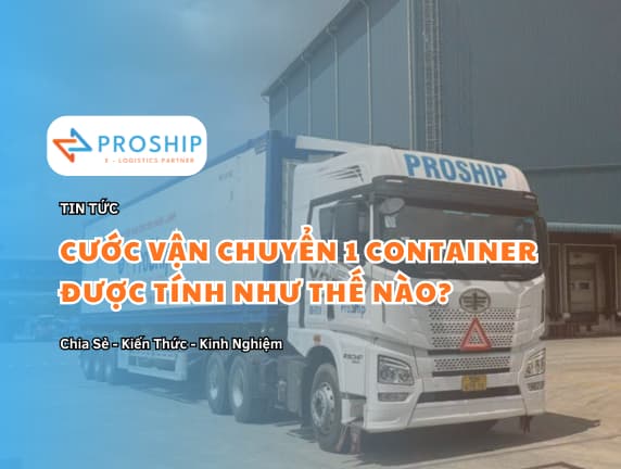 Chi phí vận chuyển 1 Container đường bộ, biển, sắt được tính ra sao?