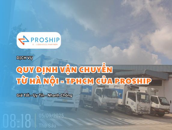 Quy định gửi hàng từ TPHCM đi Hà Nội của Proship